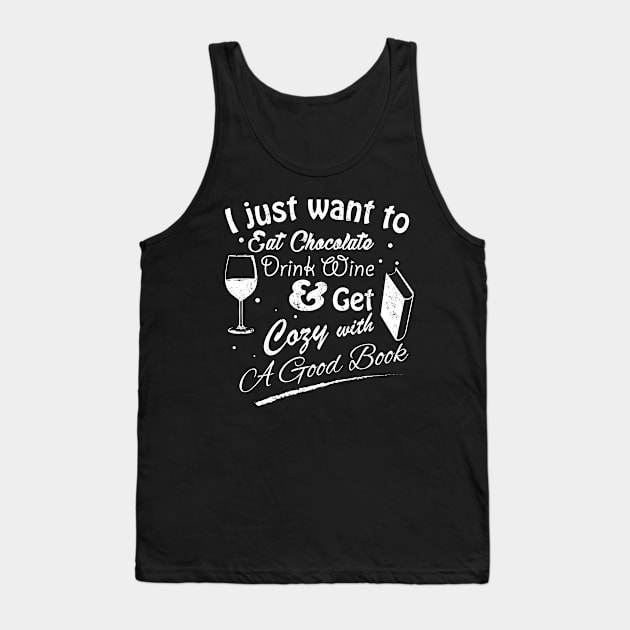 I Just Want To Eat Chocolate Drink Wine & Get Cozy With A Good Book in White Text Tank Top by WordWind